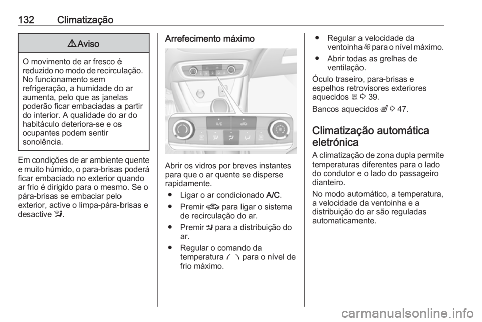 OPEL CROSSLAND X 2019  Manual de Instruções (in Portugues) 132Climatização9Aviso
O movimento de ar fresco é
reduzido no modo de recirculação. No funcionamento sem
refrigeração, a humidade do ar
aumenta, pelo que as janelas
poderão ficar embaciadas a p