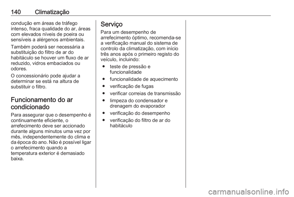 OPEL CROSSLAND X 2019 Manual de Instruções (in Portugues) 140Climatizaçãocondução em áreas de tráfego
intenso, fraca qualidade do ar, áreas
com elevados níveis de poeira ou
sensíveis a alérgenos ambientais.
Também poderá ser necessária a
substit OPEL CROSSLAND X 2019 Manual de Instruções (in Portugues) 140Climatizaçãocondução em áreas de tráfego
intenso, fraca qualidade do ar, áreas
com elevados níveis de poeira ou
sensíveis a alérgenos ambientais.
Também poderá ser necessária a
substit