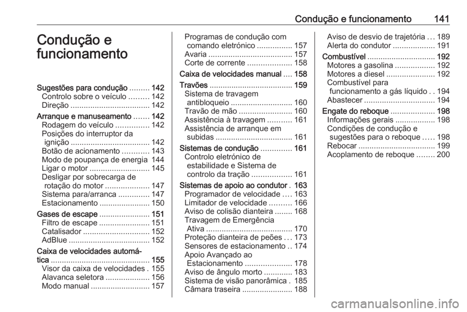 OPEL CROSSLAND X 2019 Manual de Instruções (in Portugues) Condução e funcionamento141Condução e
funcionamentoSugestões para condução .........142
Controlo sobre o veículo .........142
Direção .................................... 142
Arranque e manu OPEL CROSSLAND X 2019 Manual de Instruções (in Portugues) Condução e funcionamento141Condução e
funcionamentoSugestões para condução .........142
Controlo sobre o veículo .........142
Direção .................................... 142
Arranque e manu
