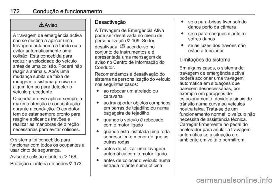 OPEL CROSSLAND X 2019 Manual de Instruções (in Portugues) 172Condução e funcionamento9Aviso
A travagem de emergência activa
não se destina a aplicar uma
travagem autónoma a fundo ou a
evitar automaticamente uma
colisão. Está concebida para
reduzir a v OPEL CROSSLAND X 2019 Manual de Instruções (in Portugues) 172Condução e funcionamento9Aviso
A travagem de emergência activa
não se destina a aplicar uma
travagem autónoma a fundo ou a
evitar automaticamente uma
colisão. Está concebida para
reduzir a v