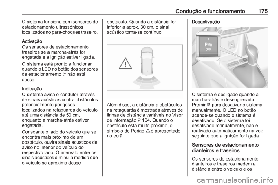 OPEL CROSSLAND X 2019 Manual de Instruções (in Portugues) Condução e funcionamento175O sistema funciona com sensores de
estacionamento ultrassónicos
localizados no para-choques traseiro.
Activação
Os sensores de estacionamento
traseiros se a marcha-atr OPEL CROSSLAND X 2019 Manual de Instruções (in Portugues) Condução e funcionamento175O sistema funciona com sensores de
estacionamento ultrassónicos
localizados no para-choques traseiro.
Activação
Os sensores de estacionamento
traseiros se a marcha-atr