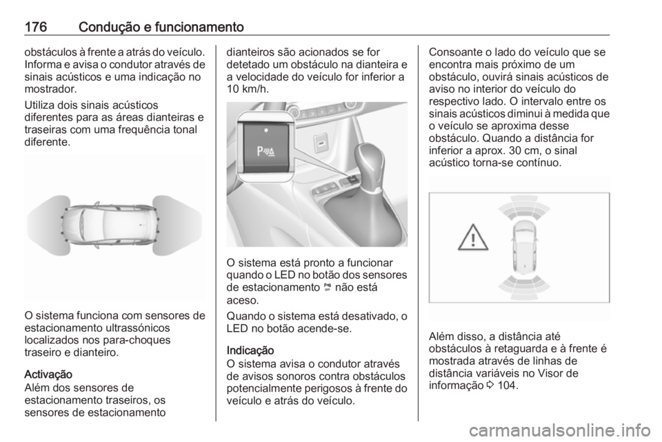 OPEL CROSSLAND X 2019 Manual de Instruções (in Portugues) 176Condução e funcionamentoobstáculos à frente a atrás do veículo.
Informa e avisa o condutor através de sinais acústicos e uma indicação no
mostrador.
Utiliza dois sinais acústicos
diferen OPEL CROSSLAND X 2019 Manual de Instruções (in Portugues) 176Condução e funcionamentoobstáculos à frente a atrás do veículo.
Informa e avisa o condutor através de sinais acústicos e uma indicação no
mostrador.
Utiliza dois sinais acústicos
diferen