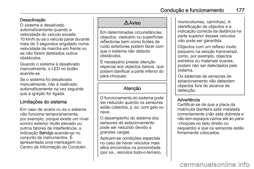 OPEL CROSSLAND X 2019 Manual de Instruções (in Portugues) Condução e funcionamento177Desactivação
O sistema é desativado
automaticamente quando a
velocidade do veículo excede
10 km/h ou se o veículo parar durante
mais de 3 segundos engatado numa
veloc OPEL CROSSLAND X 2019 Manual de Instruções (in Portugues) Condução e funcionamento177Desactivação
O sistema é desativado
automaticamente quando a
velocidade do veículo excede
10 km/h ou se o veículo parar durante
mais de 3 segundos engatado numa
veloc