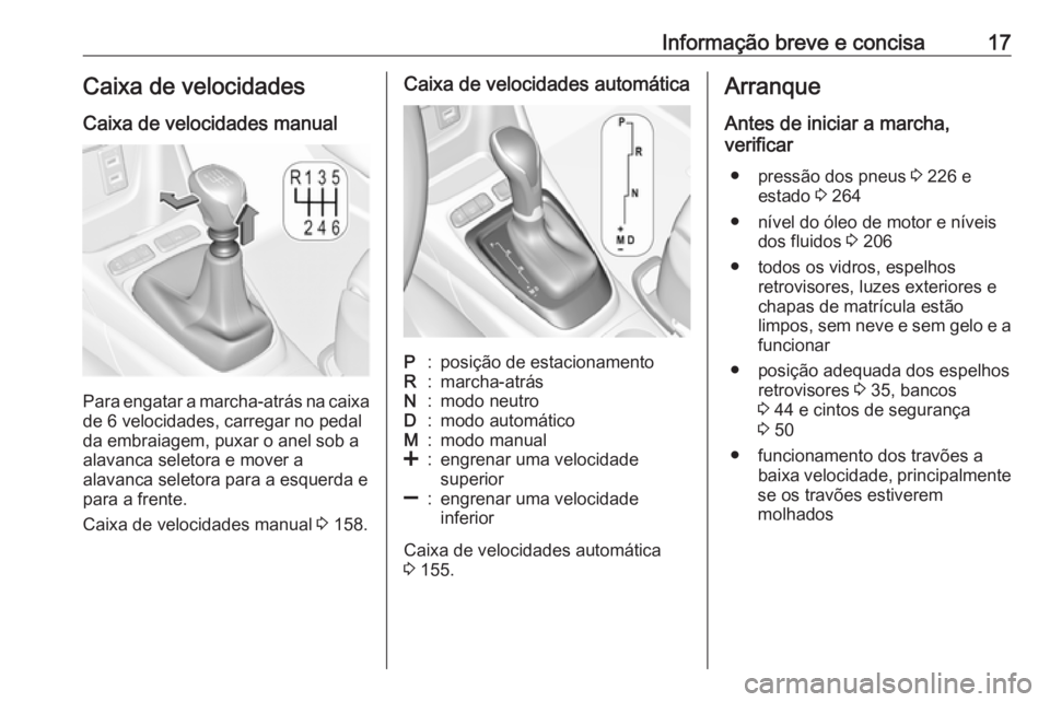 OPEL CROSSLAND X 2019  Manual de Instruções (in Portugues) Informação breve e concisa17Caixa de velocidades
Caixa de velocidades manual
Para engatar a marcha-atrás na caixa de 6 velocidades, carregar no pedal
da embraiagem, puxar o anel sob a
alavanca sele