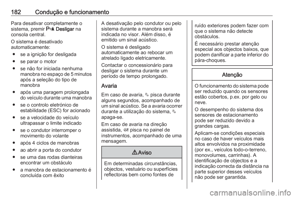 OPEL CROSSLAND X 2019 Manual de Instruções (in Portugues) 182Condução e funcionamentoPara desativar completamente o
sistema, premir r Desligar na
consola central.
O sistema é desativado
automaticamente:
● se a ignição for desligada
● se parar o mo OPEL CROSSLAND X 2019 Manual de Instruções (in Portugues) 182Condução e funcionamentoPara desativar completamente o
sistema, premir r Desligar na
consola central.
O sistema é desativado
automaticamente:
● se a ignição for desligada
● se parar o mo