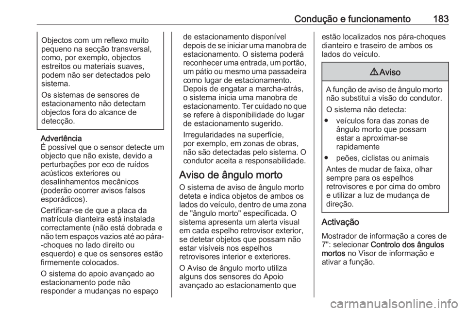 OPEL CROSSLAND X 2019 Manual de Instruções (in Portugues) Condução e funcionamento183Objectos com um reflexo muito
pequeno na secção transversal, como, por exemplo, objectos
estreitos ou materiais suaves,
podem não ser detectados pelo
sistema.
Os sistem OPEL CROSSLAND X 2019 Manual de Instruções (in Portugues) Condução e funcionamento183Objectos com um reflexo muito
pequeno na secção transversal, como, por exemplo, objectos
estreitos ou materiais suaves,
podem não ser detectados pelo
sistema.
Os sistem