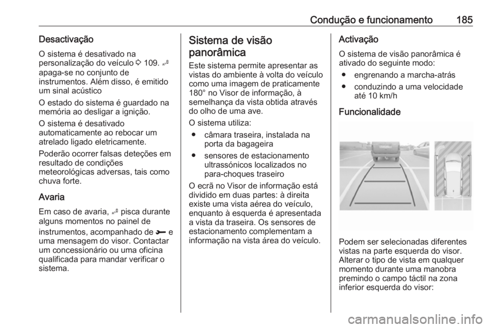 OPEL CROSSLAND X 2019 Manual de Instruções (in Portugues) Condução e funcionamento185Desactivação
O sistema é desativado na
personalização do veículo 3 109. B
apaga-se no conjunto de
instrumentos. Além disso, é emitido
um sinal acústico
O estado OPEL CROSSLAND X 2019 Manual de Instruções (in Portugues) Condução e funcionamento185Desactivação
O sistema é desativado na
personalização do veículo 3 109. B
apaga-se no conjunto de
instrumentos. Além disso, é emitido
um sinal acústico
O estado
