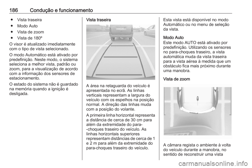 OPEL CROSSLAND X 2019 Manual de Instruções (in Portugues) 186Condução e funcionamento● Vista traseira
● Modo Auto
● Vista de zoom
● Vista de 180º
O visor é atualizado imediatamente
com o tipo de vista selecionado.
O modo Automático está ativado OPEL CROSSLAND X 2019 Manual de Instruções (in Portugues) 186Condução e funcionamento● Vista traseira
● Modo Auto
● Vista de zoom
● Vista de 180º
O visor é atualizado imediatamente
com o tipo de vista selecionado.
O modo Automático está ativado