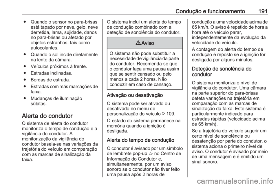 OPEL CROSSLAND X 2019 Manual de Instruções (in Portugues) Condução e funcionamento191● Quando o sensor no para-brisasestá tapado por neve, gelo, nevederretida, lama, sujidade, danos
no para-brisas ou afetado por
objetos estranhos, tais como
autocolantes OPEL CROSSLAND X 2019 Manual de Instruções (in Portugues) Condução e funcionamento191● Quando o sensor no para-brisasestá tapado por neve, gelo, nevederretida, lama, sujidade, danos
no para-brisas ou afetado por
objetos estranhos, tais como
autocolantes