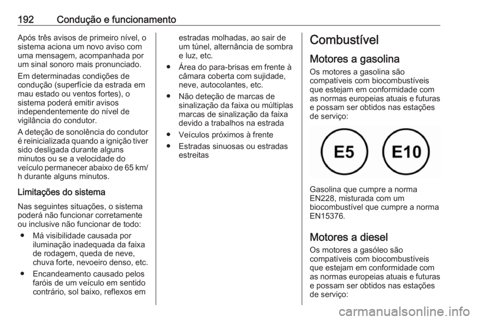 OPEL CROSSLAND X 2019 Manual de Instruções (in Portugues) 192Condução e funcionamentoApós três avisos de primeiro nível, o
sistema aciona um novo aviso com
uma mensagem, acompanhada por
um sinal sonoro mais pronunciado.
Em determinadas condições de
co OPEL CROSSLAND X 2019 Manual de Instruções (in Portugues) 192Condução e funcionamentoApós três avisos de primeiro nível, o
sistema aciona um novo aviso com
uma mensagem, acompanhada por
um sinal sonoro mais pronunciado.
Em determinadas condições de
co