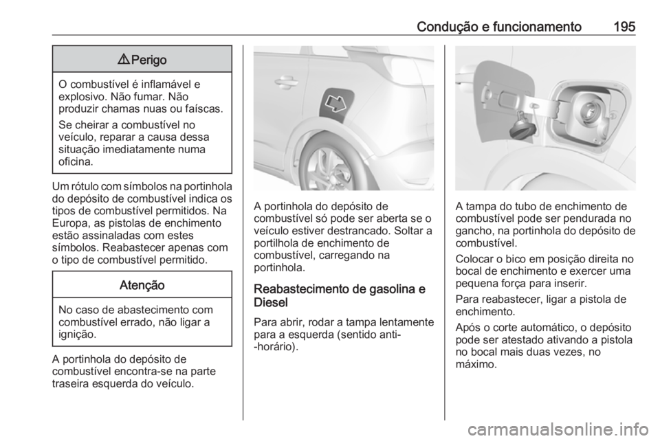 OPEL CROSSLAND X 2019 Manual de Instruções (in Portugues) Condução e funcionamento1959Perigo
O combustível é inflamável e
explosivo. Não fumar. Não
produzir chamas nuas ou faíscas.
Se cheirar a combustível no
veículo, reparar a causa dessa situaç OPEL CROSSLAND X 2019 Manual de Instruções (in Portugues) Condução e funcionamento1959Perigo
O combustível é inflamável e
explosivo. Não fumar. Não
produzir chamas nuas ou faíscas.
Se cheirar a combustível no
veículo, reparar a causa dessa situaç