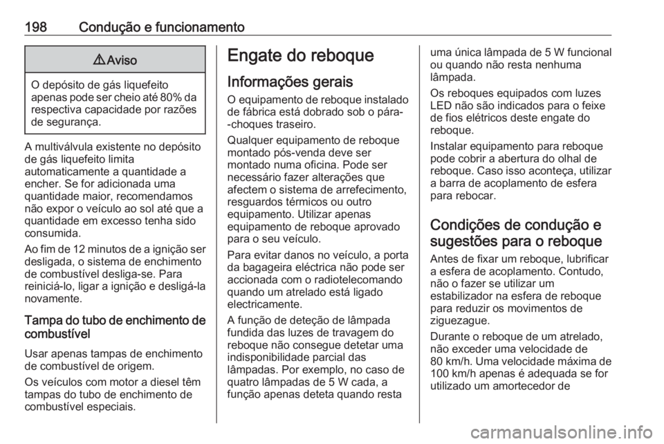 OPEL CROSSLAND X 2019 Manual de Instruções (in Portugues) 198Condução e funcionamento9Aviso
O depósito de gás liquefeito
apenas pode ser cheio até 80% da
respectiva capacidade por razões de segurança.
A multiválvula existente no depósito
de gás liq OPEL CROSSLAND X 2019 Manual de Instruções (in Portugues) 198Condução e funcionamento9Aviso
O depósito de gás liquefeito
apenas pode ser cheio até 80% da
respectiva capacidade por razões de segurança.
A multiválvula existente no depósito
de gás liq