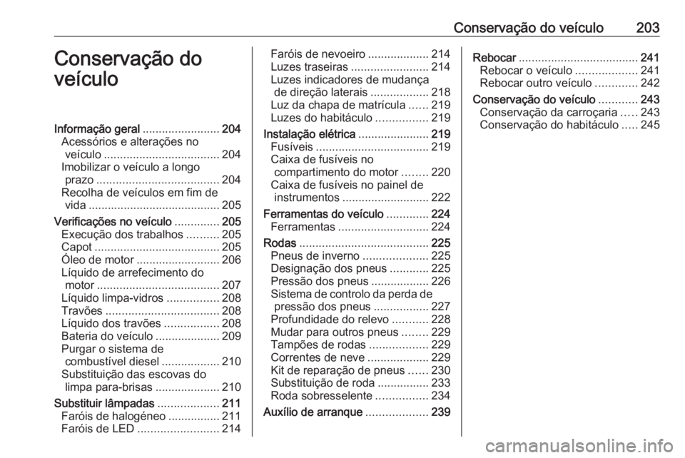 OPEL CROSSLAND X 2019 Manual de Instruções (in Portugues) Conservação do veículo203Conservação do
veículoInformação geral ........................204
Acessórios e alterações no veículo .................................... 204
Imobilizar o veícul OPEL CROSSLAND X 2019 Manual de Instruções (in Portugues) Conservação do veículo203Conservação do
veículoInformação geral ........................204
Acessórios e alterações no veículo .................................... 204
Imobilizar o veícul