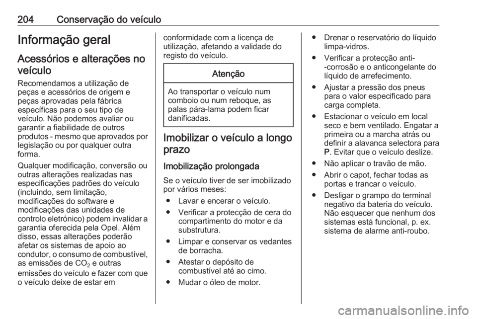 OPEL CROSSLAND X 2019 Manual de Instruções (in Portugues) 204Conservação do veículoInformação geral
Acessórios e alterações no veículo
Recomendamos a utilização de peças e acessórios de origem e
peças aprovadas pela fábrica
específicas para o OPEL CROSSLAND X 2019 Manual de Instruções (in Portugues) 204Conservação do veículoInformação geral
Acessórios e alterações no veículo
Recomendamos a utilização de peças e acessórios de origem e
peças aprovadas pela fábrica
específicas para o