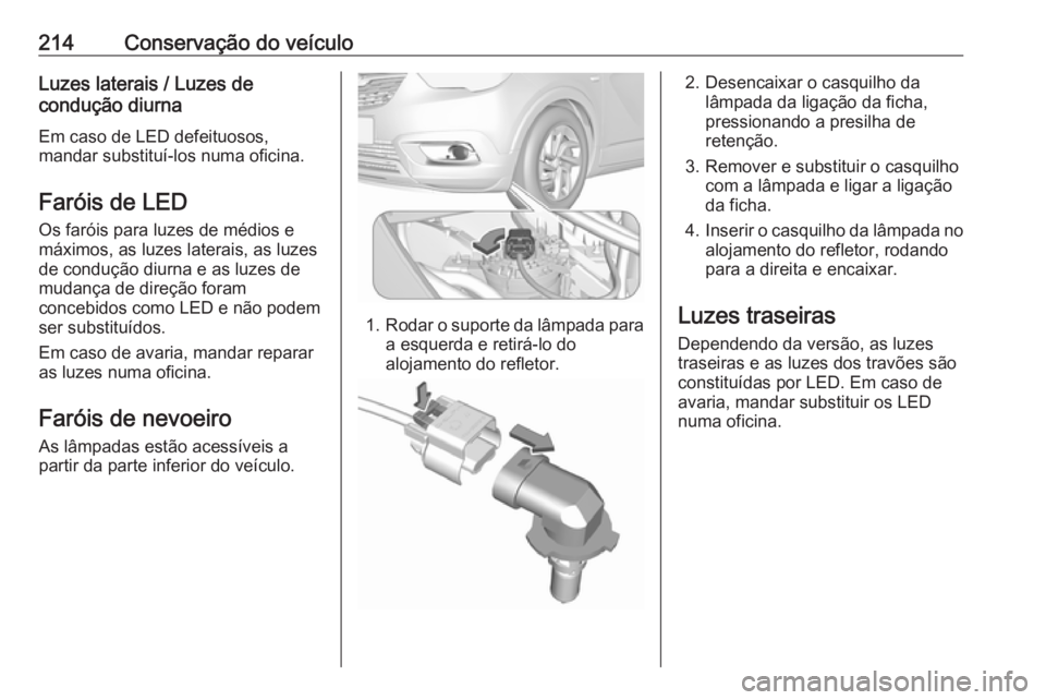 OPEL CROSSLAND X 2019 Manual de Instruções (in Portugues) 214Conservação do veículoLuzes laterais / Luzes de
condução diurna
Em caso de LED defeituosos,
mandar substituí-los numa oficina.
Faróis de LED Os faróis para luzes de médios e
máximos, as l OPEL CROSSLAND X 2019 Manual de Instruções (in Portugues) 214Conservação do veículoLuzes laterais / Luzes de
condução diurna
Em caso de LED defeituosos,
mandar substituí-los numa oficina.
Faróis de LED Os faróis para luzes de médios e
máximos, as l