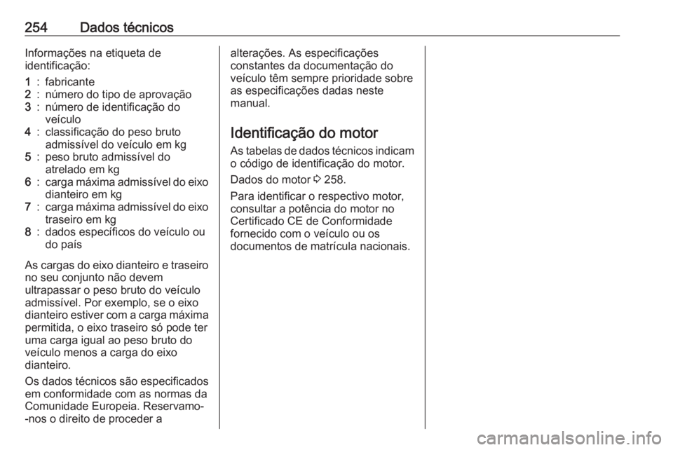 OPEL CROSSLAND X 2019 Manual de Instruções (in Portugues) 254Dados técnicosInformações na etiqueta de
identificação:1:fabricante2:número do tipo de aprovação3:número de identificação do
veículo4:classificação do peso bruto
admissível do veícu OPEL CROSSLAND X 2019 Manual de Instruções (in Portugues) 254Dados técnicosInformações na etiqueta de
identificação:1:fabricante2:número do tipo de aprovação3:número de identificação do
veículo4:classificação do peso bruto
admissível do veícu