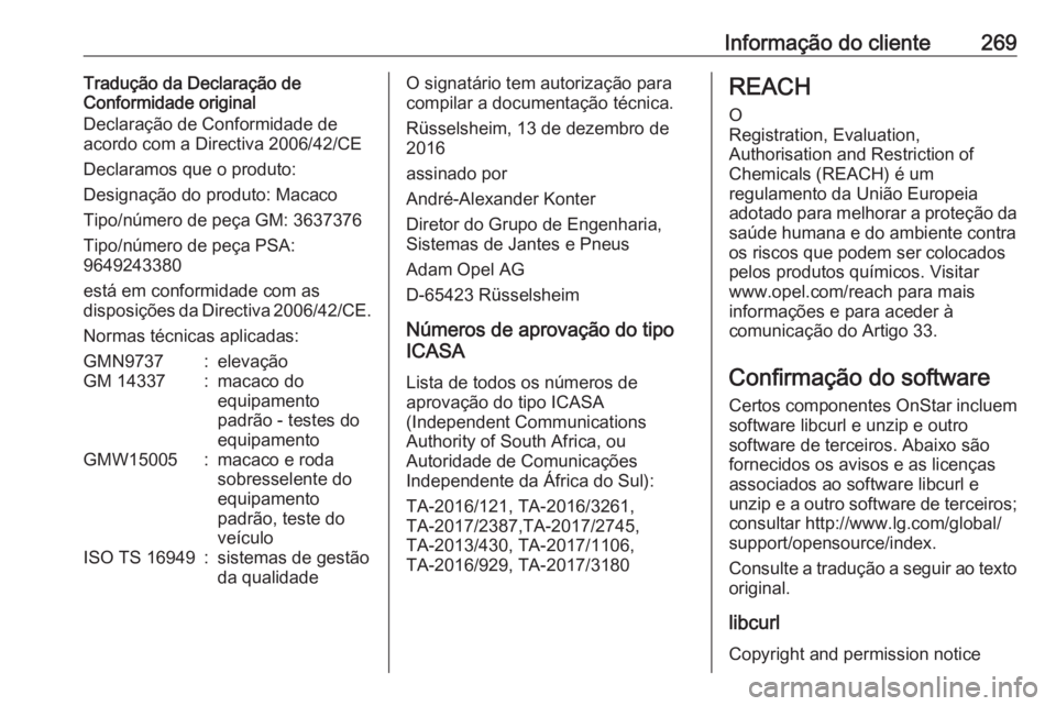 OPEL CROSSLAND X 2019 Manual de Instruções (in Portugues) Informação do cliente269Tradução da Declaração de
Conformidade original
Declaração de Conformidade de
acordo com a Directiva 2006/42/CE
Declaramos que o produto:
Designação do produto: Macac OPEL CROSSLAND X 2019 Manual de Instruções (in Portugues) Informação do cliente269Tradução da Declaração de
Conformidade original
Declaração de Conformidade de
acordo com a Directiva 2006/42/CE
Declaramos que o produto:
Designação do produto: Macac