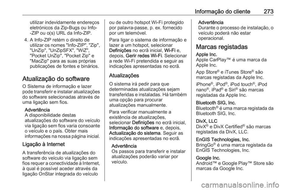 OPEL CROSSLAND X 2019  Manual de Instruções (in Portugues) Informação do cliente273utilizar indevidamente endereços
eletrónicos da Zip-Bugs ou Info-
-ZIP ou o(s) URL da Info-ZIP.
4. A Info-ZIP retém o direito de utilizar os nomes "Info-ZIP", "
