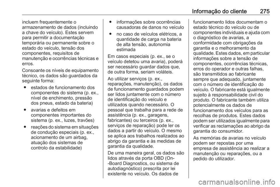 OPEL CROSSLAND X 2019 Manual de Instruções (in Portugues) Informação do cliente275incluem frequentemente o
armazenamento de dados (incluindo
a chave do veículo). Estes servem
para permitir a documentação
temporária ou permanente sobre o
estado do veíc OPEL CROSSLAND X 2019 Manual de Instruções (in Portugues) Informação do cliente275incluem frequentemente o
armazenamento de dados (incluindo
a chave do veículo). Estes servem
para permitir a documentação
temporária ou permanente sobre o
estado do veíc