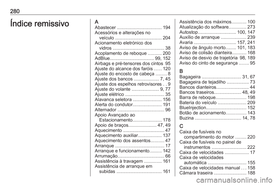 OPEL CROSSLAND X 2019 Manual de Instruções (in Portugues) 280Índice remissivoAAbastecer .................................. 194
Acessórios e alterações no veículo .................................... 204
Acionamento eletrónico dos vidros ............. OPEL CROSSLAND X 2019 Manual de Instruções (in Portugues) 280Índice remissivoAAbastecer .................................. 194
Acessórios e alterações no veículo .................................... 204
Acionamento eletrónico dos vidros .............