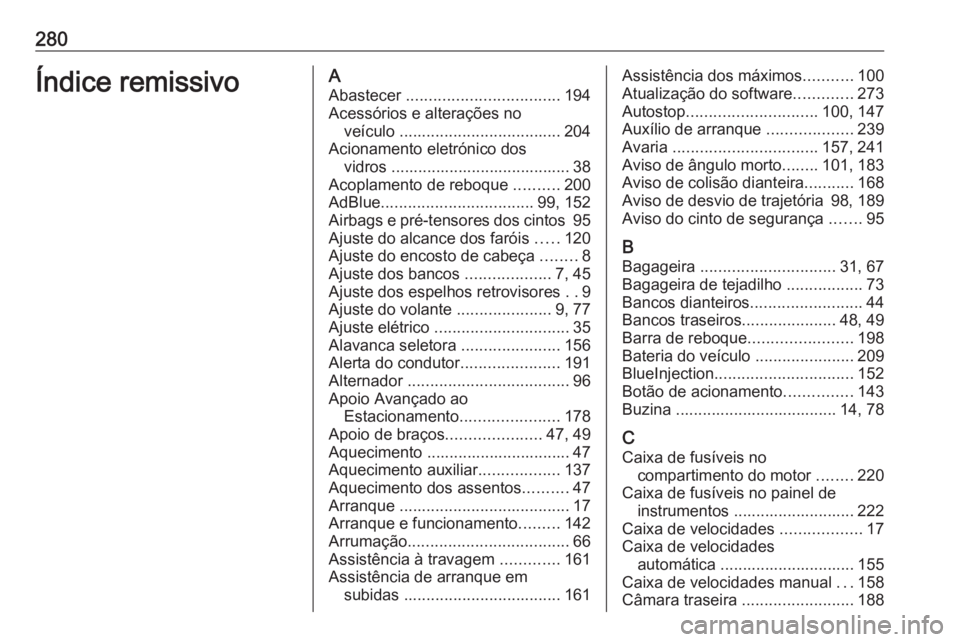 OPEL CROSSLAND X 2019  Manual de Instruções (in Portugues) 280Índice remissivoAAbastecer  .................................. 194
Acessórios e alterações no veículo  .................................... 204
Acionamento eletrónico dos vidros .............