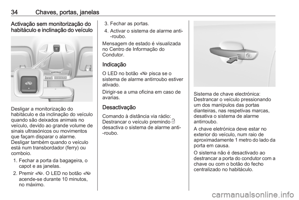 OPEL CROSSLAND X 2019 Manual de Instruções (in Portugues) 34Chaves, portas, janelasActivação sem monitorização do
habitáculo e inclinação do veículo
Desligar a monitorização do
habitáculo e da inclinação do veículo quando são deixados animais OPEL CROSSLAND X 2019 Manual de Instruções (in Portugues) 34Chaves, portas, janelasActivação sem monitorização do
habitáculo e inclinação do veículo
Desligar a monitorização do
habitáculo e da inclinação do veículo quando são deixados animais