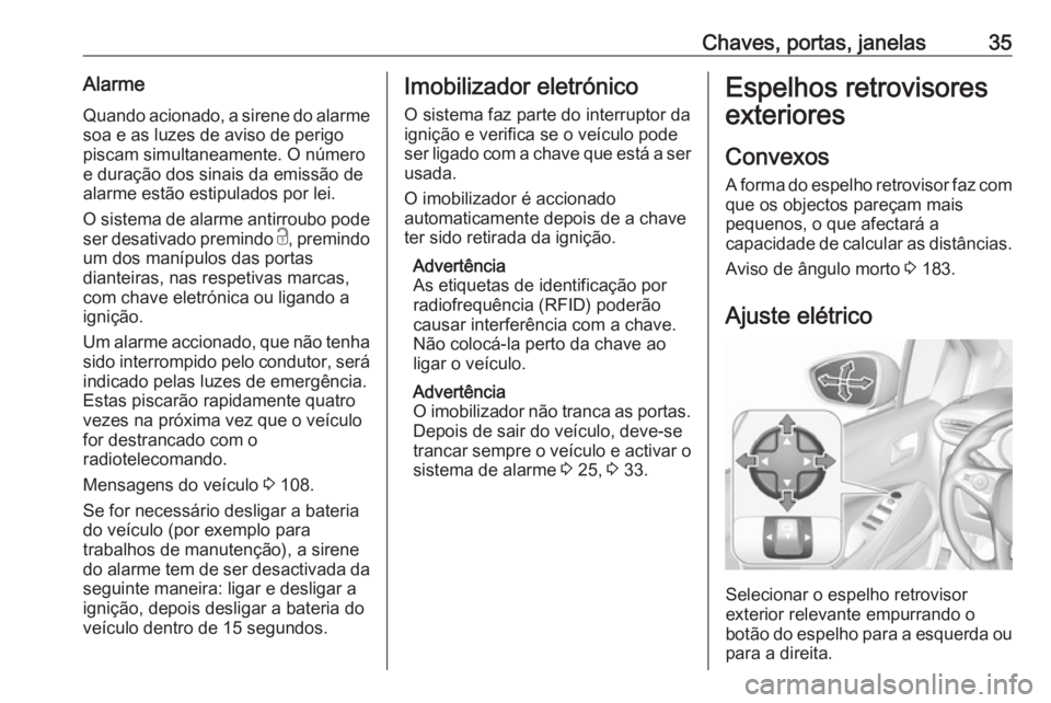 OPEL CROSSLAND X 2019 Manual de Instruções (in Portugues) Chaves, portas, janelas35Alarme
Quando acionado, a sirene do alarme soa e as luzes de aviso de perigo
piscam simultaneamente. O número
e duração dos sinais da emissão de
alarme estão estipulados OPEL CROSSLAND X 2019 Manual de Instruções (in Portugues) Chaves, portas, janelas35Alarme
Quando acionado, a sirene do alarme soa e as luzes de aviso de perigo
piscam simultaneamente. O número
e duração dos sinais da emissão de
alarme estão estipulados