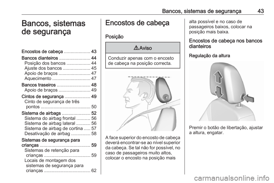 OPEL CROSSLAND X 2019  Manual de Instruções (in Portugues) Bancos, sistemas de segurança43Bancos, sistemas
de segurançaEncostos de cabeça ....................43
Bancos dianteiros ........................44
Posição dos bancos ..................44
Ajuste d