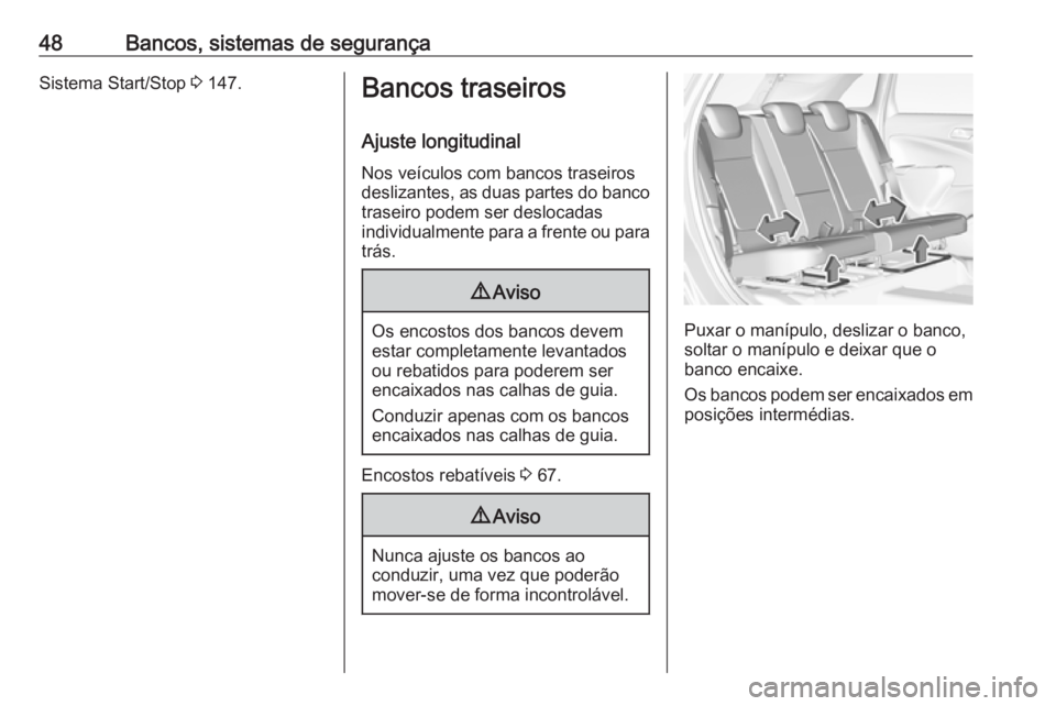 OPEL CROSSLAND X 2019  Manual de Instruções (in Portugues) 48Bancos, sistemas de segurançaSistema Start/Stop 3 147.Bancos traseiros
Ajuste longitudinal
Nos veículos com bancos traseiros
deslizantes, as duas partes do banco traseiro podem ser deslocadas
indi