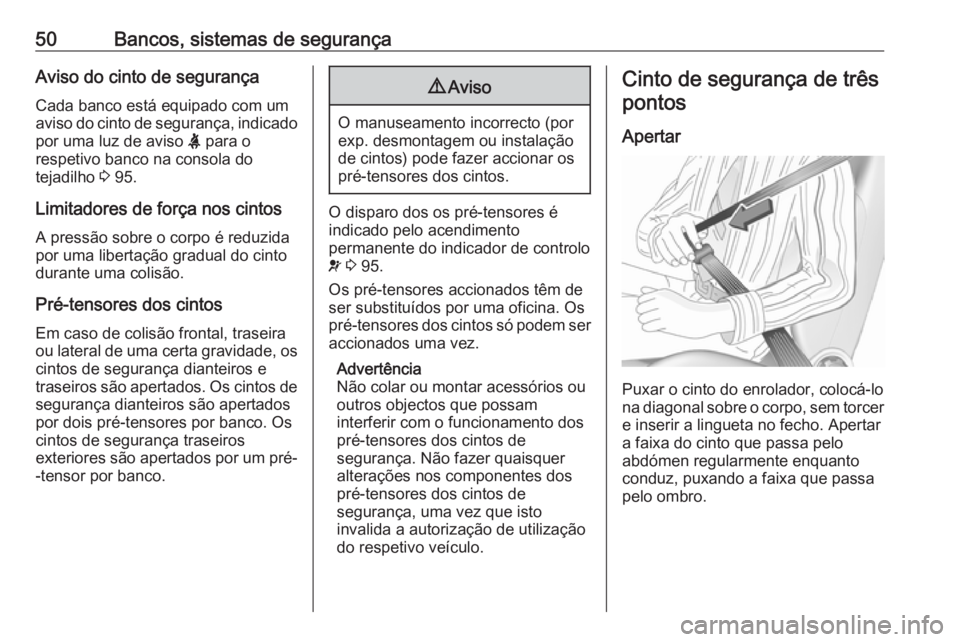 OPEL CROSSLAND X 2019 Manual de Instruções (in Portugues) 50Bancos, sistemas de segurançaAviso do cinto de segurança
Cada banco está equipado com um aviso do cinto de segurança, indicado
por uma luz de aviso X para o
respetivo banco na consola do
tejadi OPEL CROSSLAND X 2019 Manual de Instruções (in Portugues) 50Bancos, sistemas de segurançaAviso do cinto de segurança
Cada banco está equipado com um aviso do cinto de segurança, indicado
por uma luz de aviso X para o
respetivo banco na consola do
tejadi