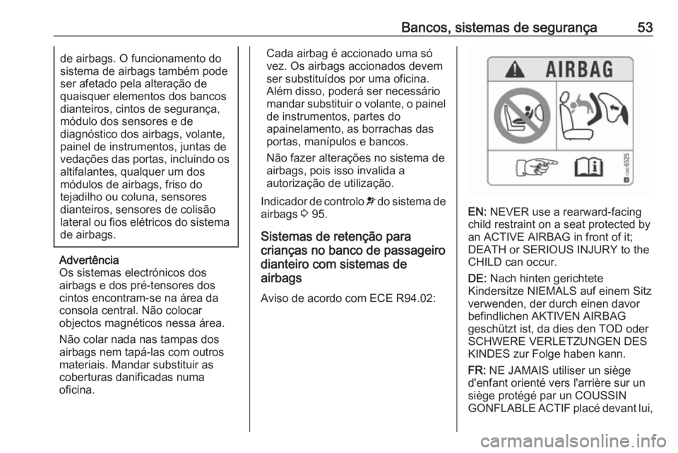 OPEL CROSSLAND X 2019  Manual de Instruções (in Portugues) Bancos, sistemas de segurança53de airbags. O funcionamento do
sistema de airbags também pode
ser afetado pela alteração de
quaisquer elementos dos bancos
dianteiros, cintos de segurança,
módulo 