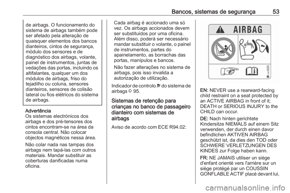 OPEL CROSSLAND X 2019 Manual de Instruções (in Portugues) Bancos, sistemas de segurança53de airbags. O funcionamento do
sistema de airbags também pode
ser afetado pela alteração de
quaisquer elementos dos bancos
dianteiros, cintos de segurança,
módulo OPEL CROSSLAND X 2019 Manual de Instruções (in Portugues) Bancos, sistemas de segurança53de airbags. O funcionamento do
sistema de airbags também pode
ser afetado pela alteração de
quaisquer elementos dos bancos
dianteiros, cintos de segurança,
módulo