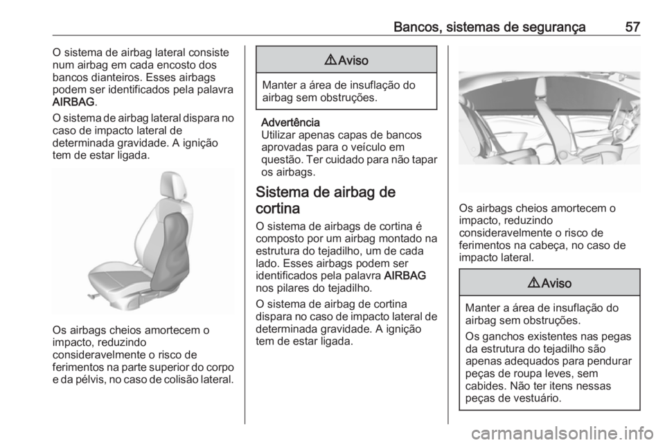 OPEL CROSSLAND X 2019 Manual de Instruções (in Portugues) Bancos, sistemas de segurança57O sistema de airbag lateral consiste
num airbag em cada encosto dos
bancos dianteiros. Esses airbags podem ser identificados pela palavra
AIRBAG .
O sistema de airbag l OPEL CROSSLAND X 2019 Manual de Instruções (in Portugues) Bancos, sistemas de segurança57O sistema de airbag lateral consiste
num airbag em cada encosto dos
bancos dianteiros. Esses airbags podem ser identificados pela palavra
AIRBAG .
O sistema de airbag l