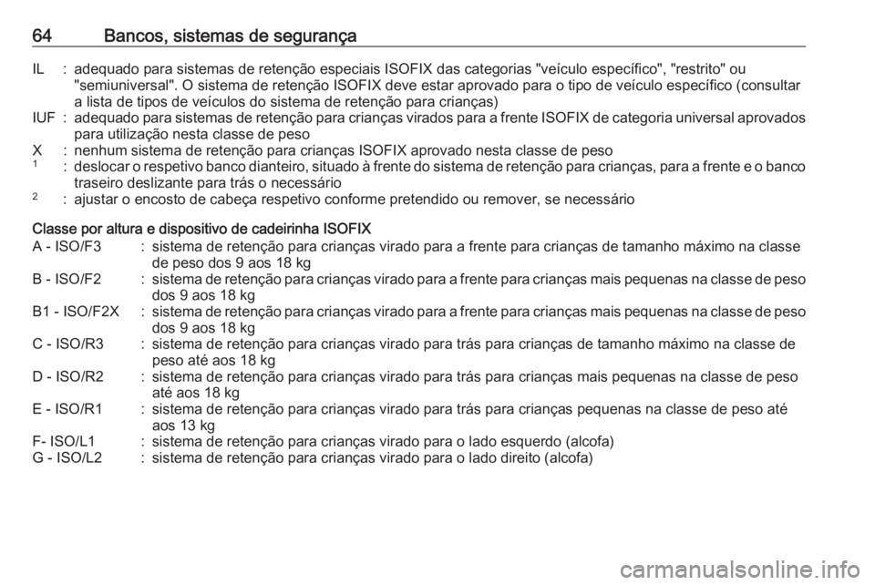 OPEL CROSSLAND X 2019 Manual de Instruções (in Portugues) 64Bancos, sistemas de segurançaIL:adequado para sistemas de retenção especiais ISOFIX das categorias "veículo específico", "restrito" ou
"semiuniversal". O sistema de rete OPEL CROSSLAND X 2019 Manual de Instruções (in Portugues) 64Bancos, sistemas de segurançaIL:adequado para sistemas de retenção especiais ISOFIX das categorias "veículo específico", "restrito" ou
"semiuniversal". O sistema de rete