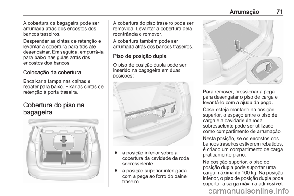 OPEL CROSSLAND X 2019 Manual de Instruções (in Portugues) Arrumação71A cobertura da bagageira pode ser
arrumada atrás dos encostos dos
bancos traseiros.
Desprender as cintas de retenção e
levantar a cobertura para trás até desencaixar. Em seguida, emp OPEL CROSSLAND X 2019 Manual de Instruções (in Portugues) Arrumação71A cobertura da bagageira pode ser
arrumada atrás dos encostos dos
bancos traseiros.
Desprender as cintas de retenção e
levantar a cobertura para trás até desencaixar. Em seguida, emp