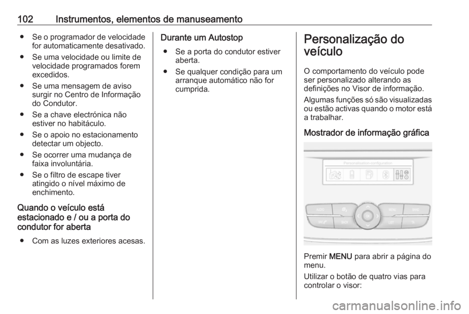 OPEL CROSSLAND X 2019.75 Manual de Instruções (in Portugues) 102Instrumentos, elementos de manuseamento●Se o programador de velocidade
for automaticamente desativado.
● Se uma velocidade ou limite de velocidade programados forem
excedidos.
● Se uma mensag OPEL CROSSLAND X 2019.75 Manual de Instruções (in Portugues) 102Instrumentos, elementos de manuseamento●Se o programador de velocidade
for automaticamente desativado.
● Se uma velocidade ou limite de velocidade programados forem
excedidos.
● Se uma mensag