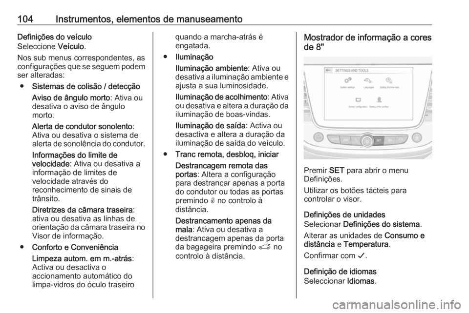 OPEL CROSSLAND X 2019.75 Manual de Instruções (in Portugues) 104Instrumentos, elementos de manuseamentoDefinições do veículo
Seleccione Veículo.
Nos sub menus correspondentes, as configurações que se seguem podem
ser alteradas:
● Sistemas de colisão / OPEL CROSSLAND X 2019.75 Manual de Instruções (in Portugues) 104Instrumentos, elementos de manuseamentoDefinições do veículo
Seleccione Veículo.
Nos sub menus correspondentes, as configurações que se seguem podem
ser alteradas:
● Sistemas de colisão /
