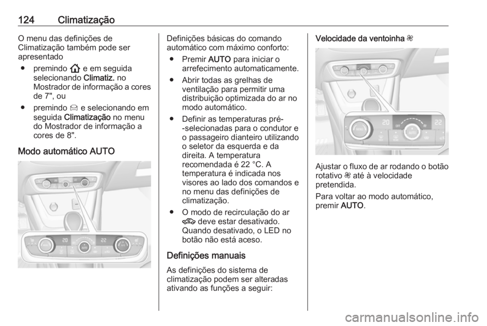 OPEL CROSSLAND X 2019.75 Manual de Instruções (in Portugues) 124ClimatizaçãoO menu das definições de
Climatização também pode ser
apresentado
● premindo ! e em seguida
selecionando Climatiz. no
Mostrador de informação a cores
de 7", ou
● prem OPEL CROSSLAND X 2019.75 Manual de Instruções (in Portugues) 124ClimatizaçãoO menu das definições de
Climatização também pode ser
apresentado
● premindo ! e em seguida
selecionando Climatiz. no
Mostrador de informação a cores
de 7", ou
● prem