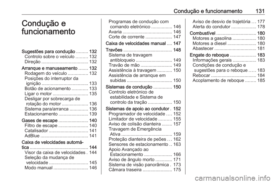 OPEL CROSSLAND X 2019.75 Manual de Instruções (in Portugues) Condução e funcionamento131Condução e
funcionamentoSugestões para condução .........132
Controlo sobre o veículo .........132
Direção .................................... 132
Arranque e manu OPEL CROSSLAND X 2019.75 Manual de Instruções (in Portugues) Condução e funcionamento131Condução e
funcionamentoSugestões para condução .........132
Controlo sobre o veículo .........132
Direção .................................... 132
Arranque e manu