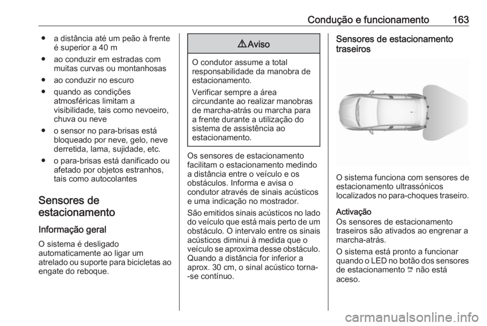 OPEL CROSSLAND X 2019.75 Manual de Instruções (in Portugues) Condução e funcionamento163● a distância até um peão à frenteé superior a 40 m
● ao conduzir em estradas com muitas curvas ou montanhosas
● ao conduzir no escuro
● quando as condições OPEL CROSSLAND X 2019.75 Manual de Instruções (in Portugues) Condução e funcionamento163● a distância até um peão à frenteé superior a 40 m
● ao conduzir em estradas com muitas curvas ou montanhosas
● ao conduzir no escuro
● quando as condições