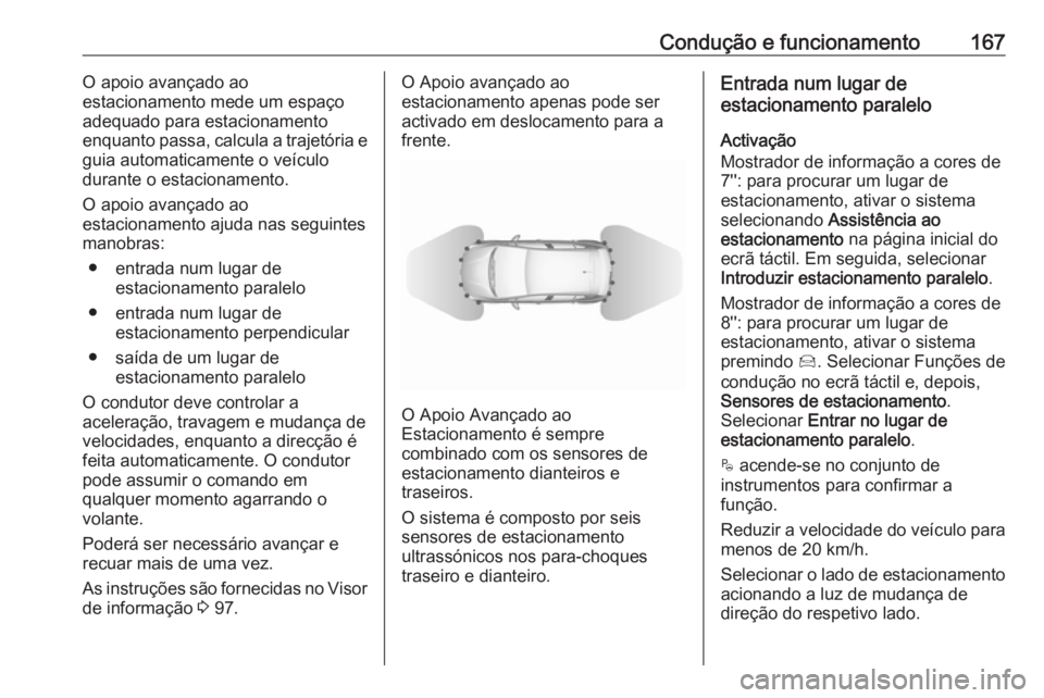 OPEL CROSSLAND X 2019.75 Manual de Instruções (in Portugues) Condução e funcionamento167O apoio avançado ao
estacionamento mede um espaço
adequado para estacionamento
enquanto passa, calcula a trajetória e
guia automaticamente o veículo
durante o estacion OPEL CROSSLAND X 2019.75 Manual de Instruções (in Portugues) Condução e funcionamento167O apoio avançado ao
estacionamento mede um espaço
adequado para estacionamento
enquanto passa, calcula a trajetória e
guia automaticamente o veículo
durante o estacion