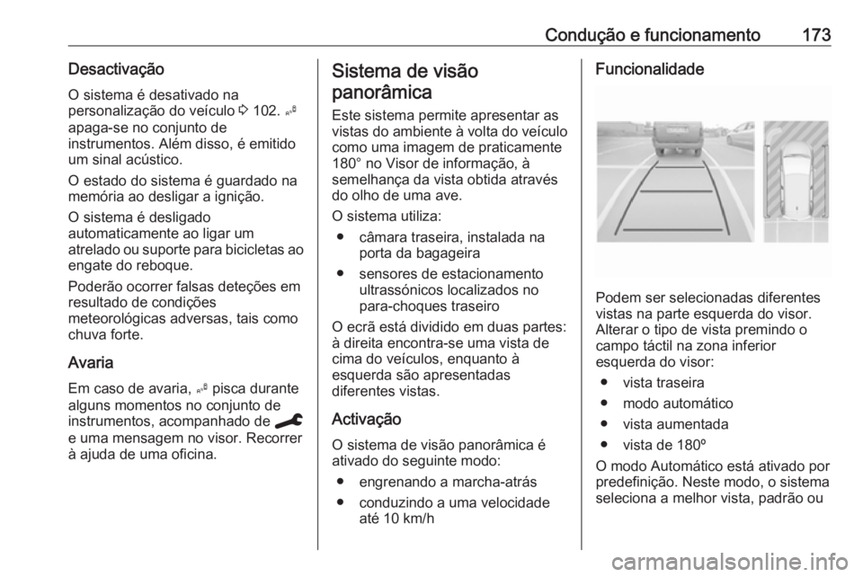 OPEL CROSSLAND X 2019.75  Manual de Instruções (in Portugues) Condução e funcionamento173Desactivação
O sistema é desativado na
personalização do veículo  3 102.  B
apaga-se no conjunto de
instrumentos. Além disso, é emitido
um sinal acústico.
O estad