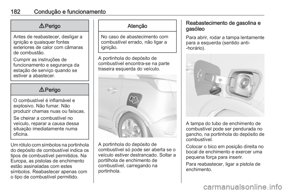 OPEL CROSSLAND X 2019.75 Manual de Instruções (in Portugues) 182Condução e funcionamento9Perigo
Antes de reabastecer, desligar a
ignição e quaisquer fontes
exteriores de calor com câmaras
de combustão.
Cumprir as instruções de
funcionamento e segurança OPEL CROSSLAND X 2019.75 Manual de Instruções (in Portugues) 182Condução e funcionamento9Perigo
Antes de reabastecer, desligar a
ignição e quaisquer fontes
exteriores de calor com câmaras
de combustão.
Cumprir as instruções de
funcionamento e segurança