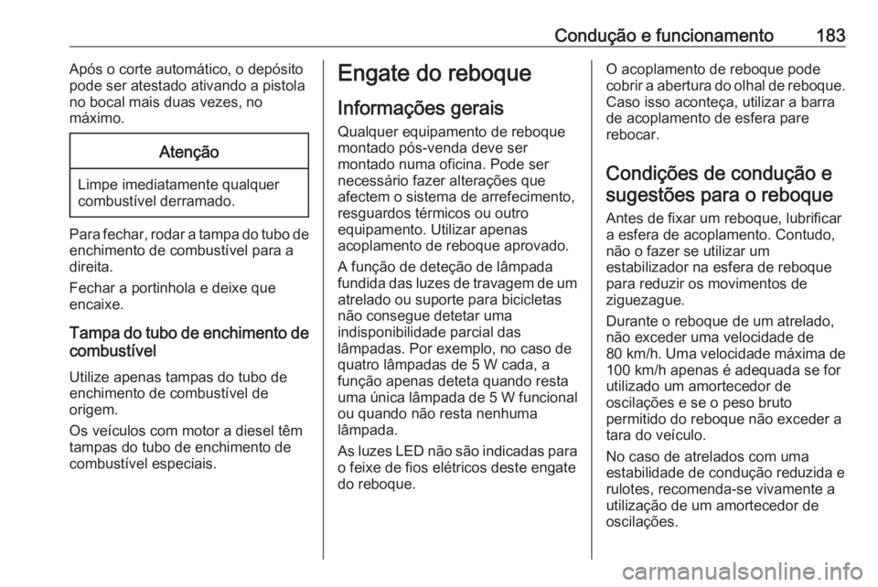 OPEL CROSSLAND X 2019.75 Manual de Instruções (in Portugues) Condução e funcionamento183Após o corte automático, o depósito
pode ser atestado ativando a pistola no bocal mais duas vezes, no
máximo.Atenção
Limpe imediatamente qualquer
combustível derram OPEL CROSSLAND X 2019.75 Manual de Instruções (in Portugues) Condução e funcionamento183Após o corte automático, o depósito
pode ser atestado ativando a pistola no bocal mais duas vezes, no
máximo.Atenção
Limpe imediatamente qualquer
combustível derram