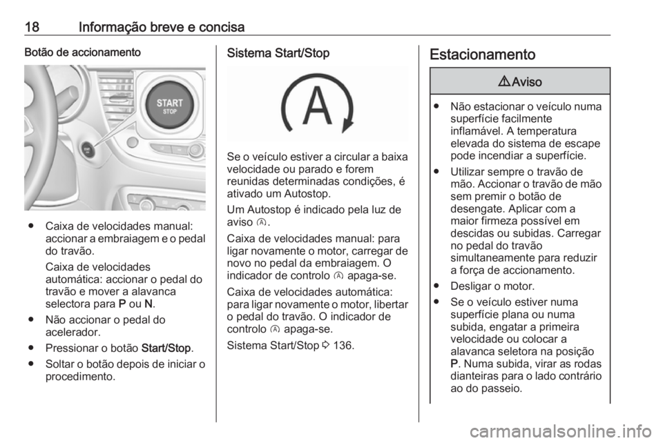OPEL CROSSLAND X 2019.75 Manual de Instruções (in Portugues) 18Informação breve e concisaBotão de accionamento
● Caixa de velocidades manual:accionar a embraiagem e o pedal
do travão.
Caixa de velocidades
automática: accionar o pedal do travão e mover a OPEL CROSSLAND X 2019.75 Manual de Instruções (in Portugues) 18Informação breve e concisaBotão de accionamento
● Caixa de velocidades manual:accionar a embraiagem e o pedal
do travão.
Caixa de velocidades
automática: accionar o pedal do travão e mover a