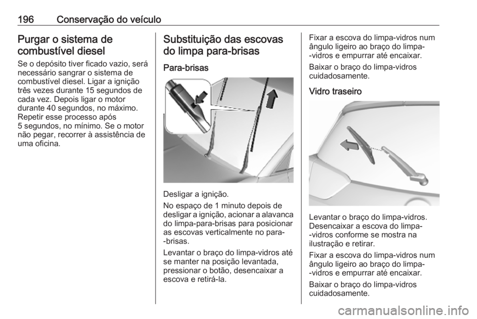 OPEL CROSSLAND X 2019.75 Manual de Instruções (in Portugues) 196Conservação do veículoPurgar o sistema decombustível diesel
Se o depósito tiver ficado vazio, será
necessário sangrar o sistema de combustível diesel. Ligar a ignição
três vezes durante OPEL CROSSLAND X 2019.75 Manual de Instruções (in Portugues) 196Conservação do veículoPurgar o sistema decombustível diesel
Se o depósito tiver ficado vazio, será
necessário sangrar o sistema de combustível diesel. Ligar a ignição
três vezes durante