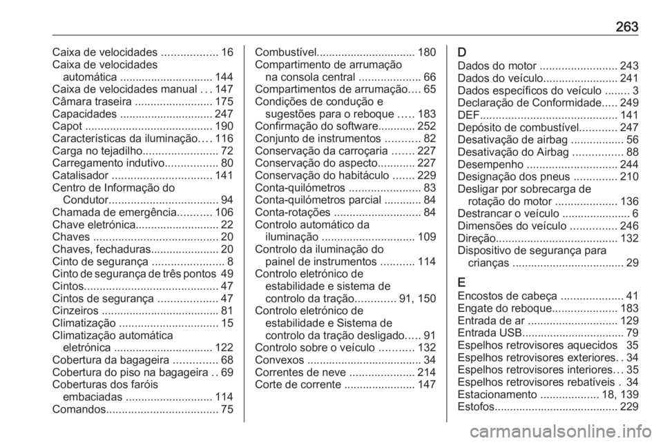 OPEL CROSSLAND X 2019.75 Manual de Instruções (in Portugues) 263Caixa de velocidades ..................16
Caixa de velocidades automática .............................. 144
Caixa de velocidades manual ...147
Câmara traseira .........................175
Capa OPEL CROSSLAND X 2019.75 Manual de Instruções (in Portugues) 263Caixa de velocidades ..................16
Caixa de velocidades automática .............................. 144
Caixa de velocidades manual ...147
Câmara traseira .........................175
Capa