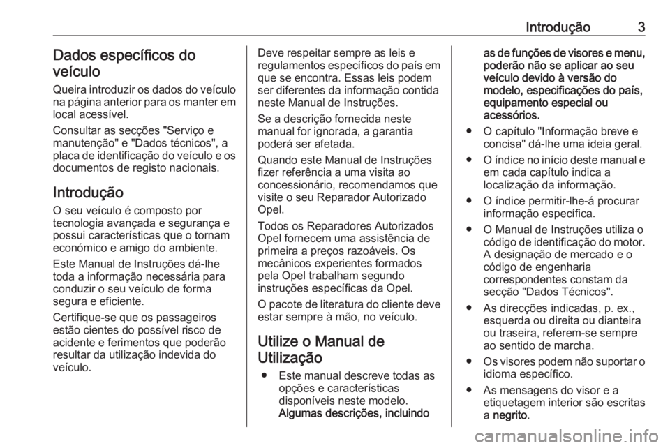OPEL CROSSLAND X 2019.75  Manual de Instruções (in Portugues) Introdução3Dados específicos do
veículo
Queira introduzir os dados do veículo
na página anterior para os manter em
local acessível.
Consultar as secções "Serviço e
manutenção" e &#