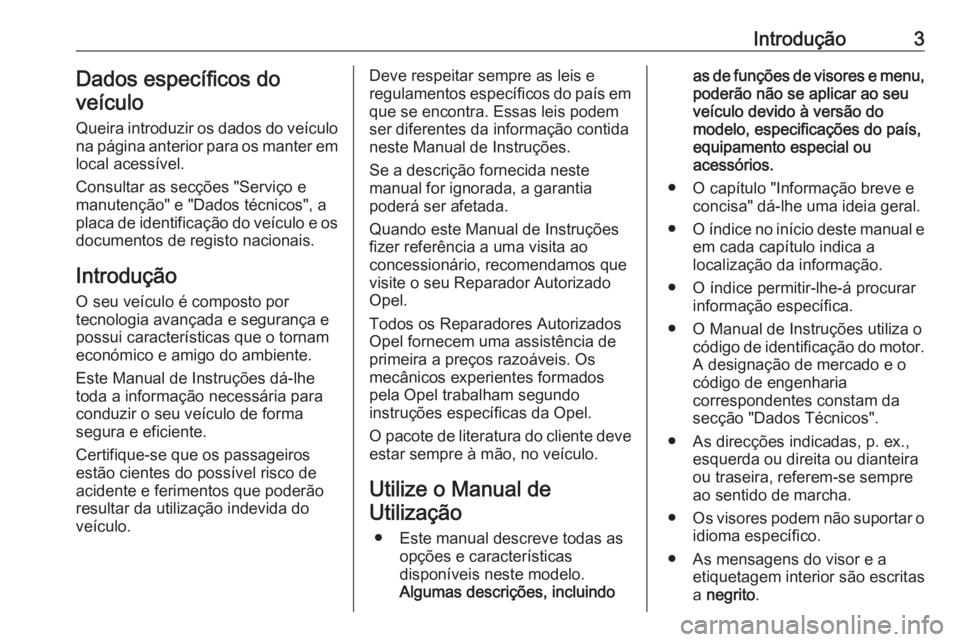 OPEL CROSSLAND X 2019.75 Manual de Instruções (in Portugues) Introdução3Dados específicos do
veículo
Queira introduzir os dados do veículo
na página anterior para os manter em
local acessível.
Consultar as secções "Serviço e
manutenção" e OPEL CROSSLAND X 2019.75 Manual de Instruções (in Portugues) Introdução3Dados específicos do
veículo
Queira introduzir os dados do veículo
na página anterior para os manter em
local acessível.
Consultar as secções "Serviço e
manutenção" e