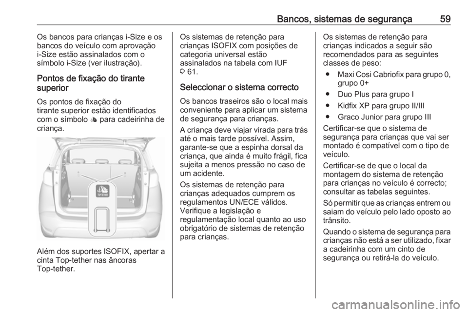 OPEL CROSSLAND X 2019.75 Manual de Instruções (in Portugues) Bancos, sistemas de segurança59Os bancos para crianças i-Size e os
bancos do veículo com aprovação
i-Size estão assinalados com o
símbolo i-Size (ver ilustração).
Pontos de fixação do tiran OPEL CROSSLAND X 2019.75 Manual de Instruções (in Portugues) Bancos, sistemas de segurança59Os bancos para crianças i-Size e os
bancos do veículo com aprovação
i-Size estão assinalados com o
símbolo i-Size (ver ilustração).
Pontos de fixação do tiran